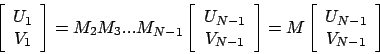 \begin{displaymath}
\left[
\begin{array}{c}
U_1 \\ V_1
\end{array}\right]
= M_...
...left[
\begin{array}{c}
U_{N-1} \\ V_{N-1}
\end{array}\right]
\end{displaymath}