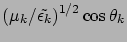 $\displaystyle (\mu_k /\tilde{\epsilon_k})^{1/2} \cos\theta_k$