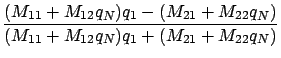 $\displaystyle \frac{ (M_{11} + M_{12} q_N )q_1 - ( M_{21} + M_{22} q_N )}
{(M_{11} + M_{12} q_N )q_1 + ( M_{21} + M_{22} q_N )}$