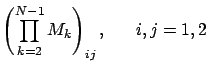 $\displaystyle \left( \prod_{k=2}^{N-1} M_k \right)_{ij}, \ \ \ \ \ i,j = 1, 2$