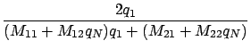 $\displaystyle \frac{2q_1}
{(M_{11} + M_{12} q_N )q_1 + ( M_{21} + M_{22} q_N )}$