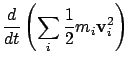 $\displaystyle \frac{d}{dt} \left( \sum_i \frac{1}{2} m_i {\bf v}_i^2 \right)$