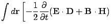 $\displaystyle \int d{\bf r}\left[-\frac{1}{2}\frac{\partial }{\partial t}
({\bf E}\cdot{\bf D}+{\bf B}\cdot{\bf H}) \right.$