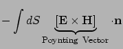 $\displaystyle - \int dS \underbrace{[{\bf E}\times{\bf H}]}_{{\rm Poynting \ Vector}}
\cdot {\bf n}$