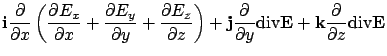 $\displaystyle {\bf i}\frac{\partial }{\partial x}\left(
\frac{\partial E_x}{\pa...
...rtial y}
{\rm div}{\bf E}
+ {\bf k}\frac{\partial }{\partial z}{\rm div}{\bf E}$