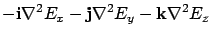 $\displaystyle - {\bf i}\nabla^2 E_x - {\bf j}\nabla^2 E_y - {\bf k}\nabla^2 E_z$