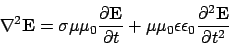 \begin{displaymath}
\nabla^2 {\bf E} = \sigma \mu \mu_0 \frac{\partial {\bf E}}{...
...0 \epsilon \epsilon_0 \frac{\partial^2 {\bf E}}{\partial t^2}
\end{displaymath}