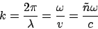 \begin{displaymath}
k = \frac{2\pi}{\lambda } = \frac{\omega}{v} = \frac{\tilde{n}\omega}{c}
\end{displaymath}