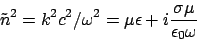 \begin{displaymath}
\tilde{n}^2 = k^2 c^2 /\omega^2 = \mu \epsilon + i \frac{\sigma \mu }{\epsilon_0 \omega }
\end{displaymath}